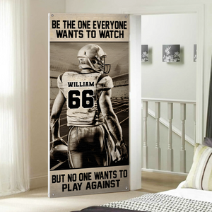 Personalized American Football Player Door Cover - Be The One Everyone Wants To Watch CH07 899264