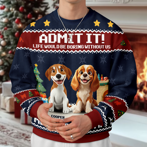 Admit It Life Would Be Boring Without Me Personalized Ugly Sweater CH07 899714