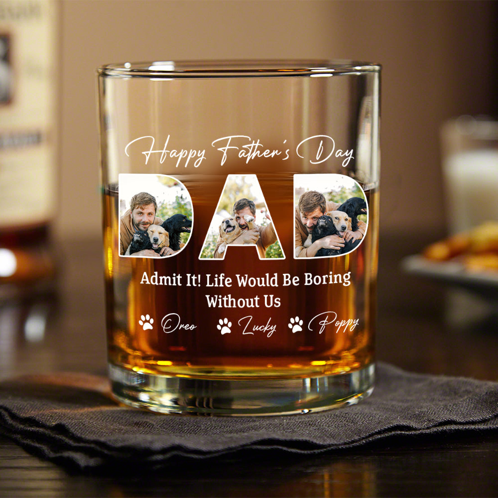 Custom Photo Happy Father's Day Life Would Be Boring Without Me Whiskey Glass HO82 893882