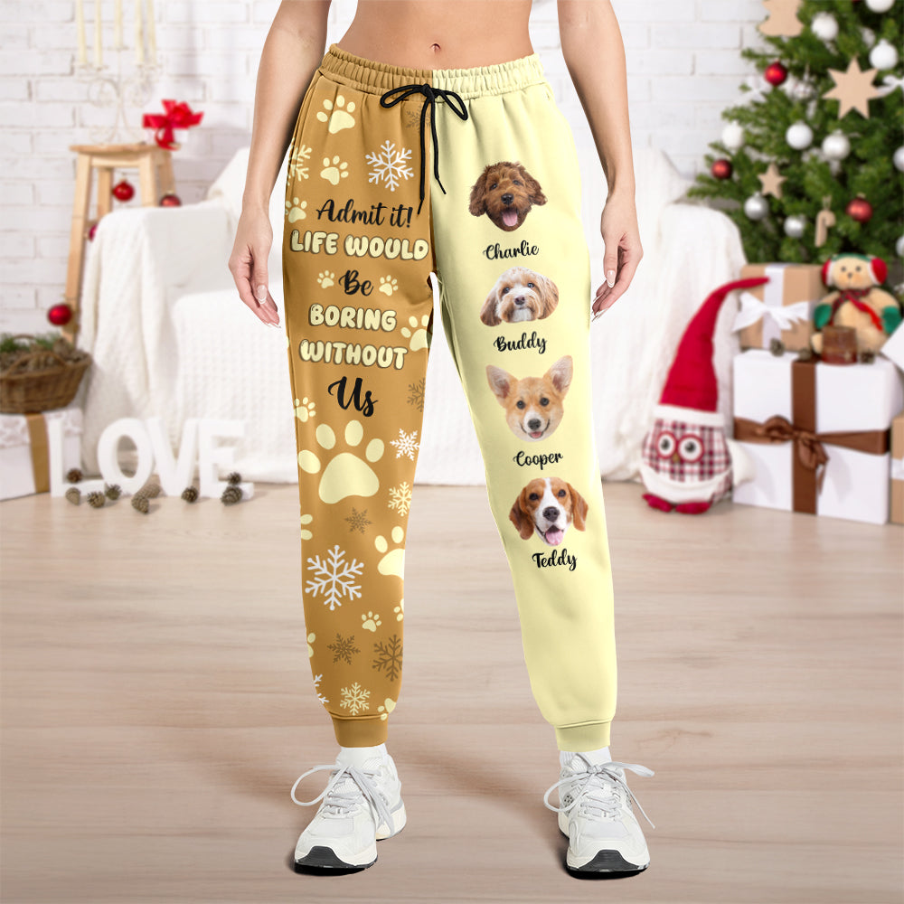 Custom Photo Admit it! Life Would Be Boring Without Us Sweatpants CH07 899806