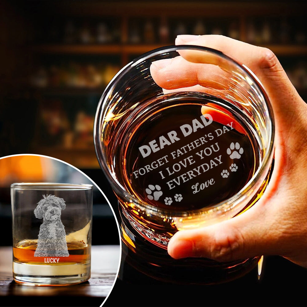 Forget Father's Day We Love You Every Day Personalized Engraved Whiskey Glass Gift For Dog Lover CH07 895780