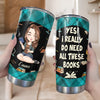 I Really Do Need All These Books Tumbler Personalized Gift For Book Lovers, Bookworms, Readers HO82 894438