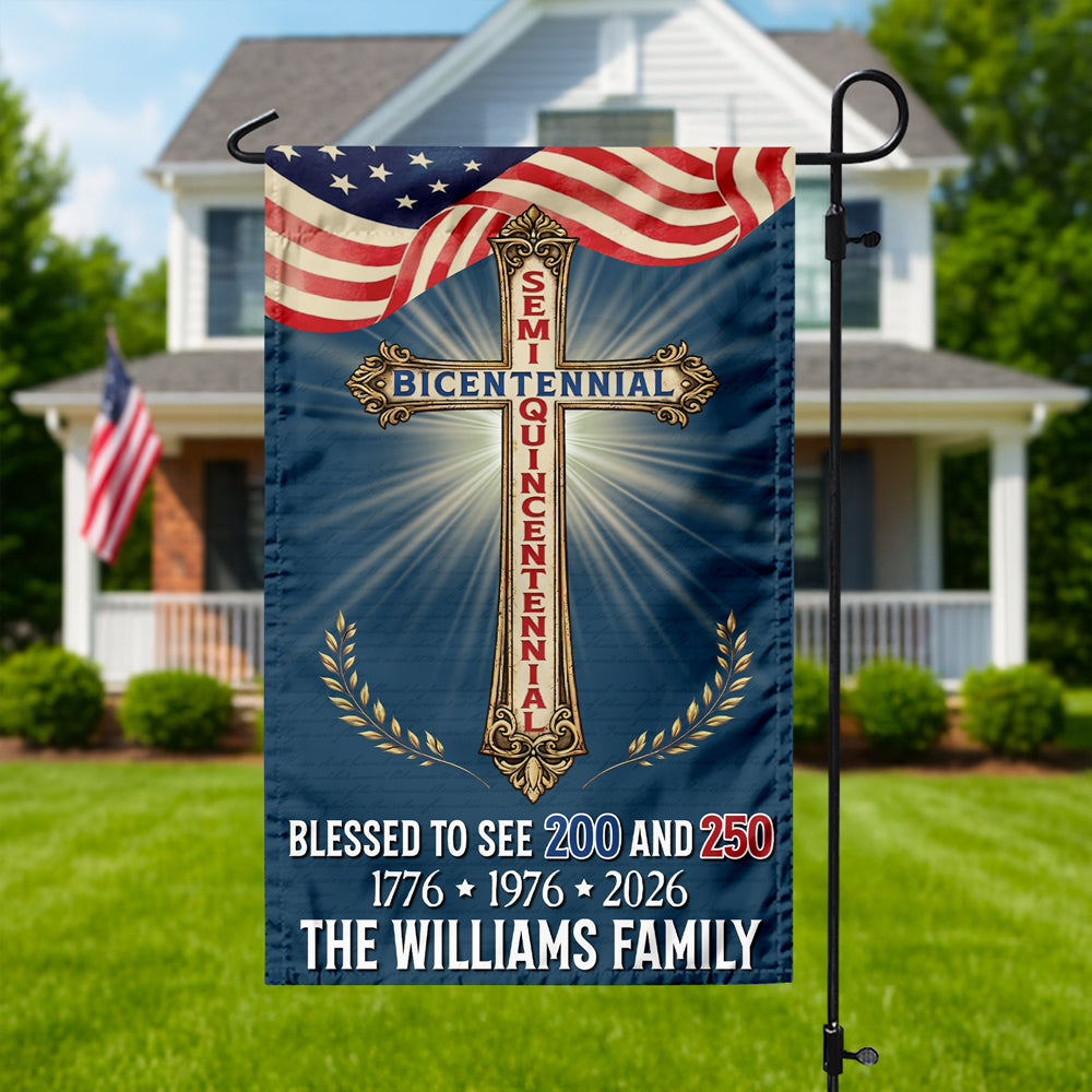 Custom Family Name Blessed to See 200 & 250 Years Bicentennial Semiquincentennial Christian Garden Flag HO82 901936