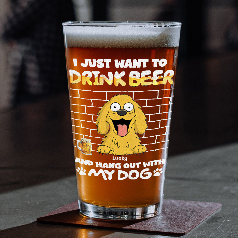 Personalized I Just Want To Drink Beer Wirth My Dog Print Beer Glass LM32 893379