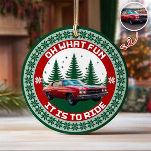 Custom Car Photo Oh What Fun It Is To Ride Ceramic Ornament Gift For Men, Car Lovers HA75 897654