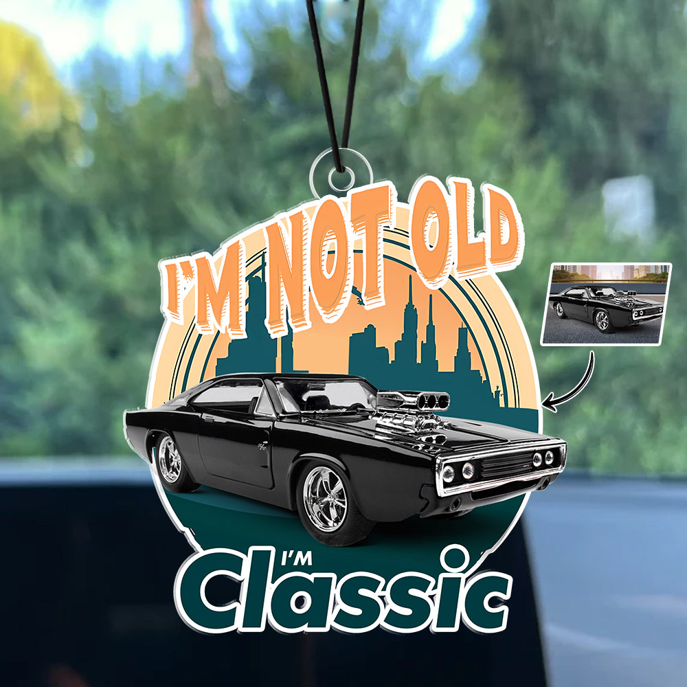 Custom Car Photo I'm Not Old I'm Classic Car Hanging For Car Lovers TH10 894497
