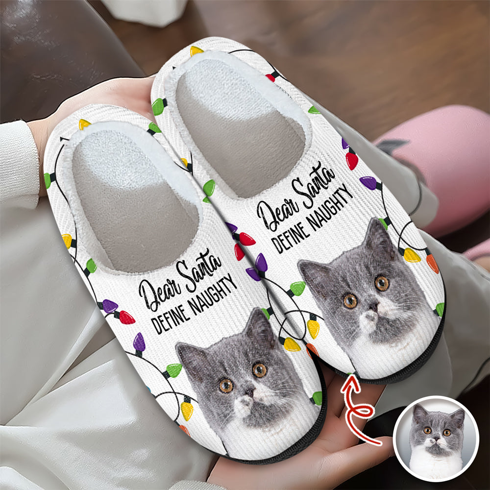 Custom Pet Photo Dear Santa Define Naughty - Personalized Slippers For Dog And Cat Lovers HO82 894948