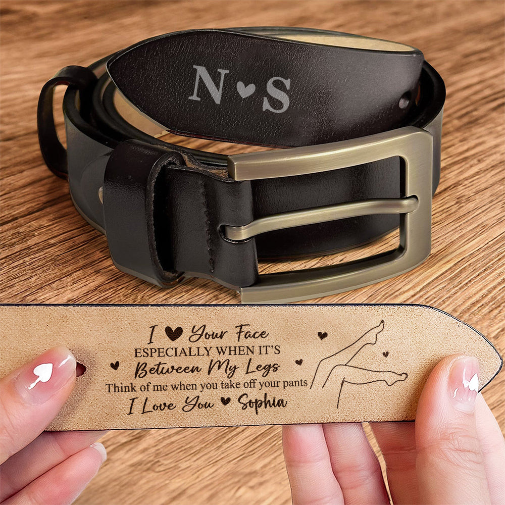 I Love Your Face Especially When It's Between My Legs - Personalized Belt Naughty Valentine Gift CH07 910102
