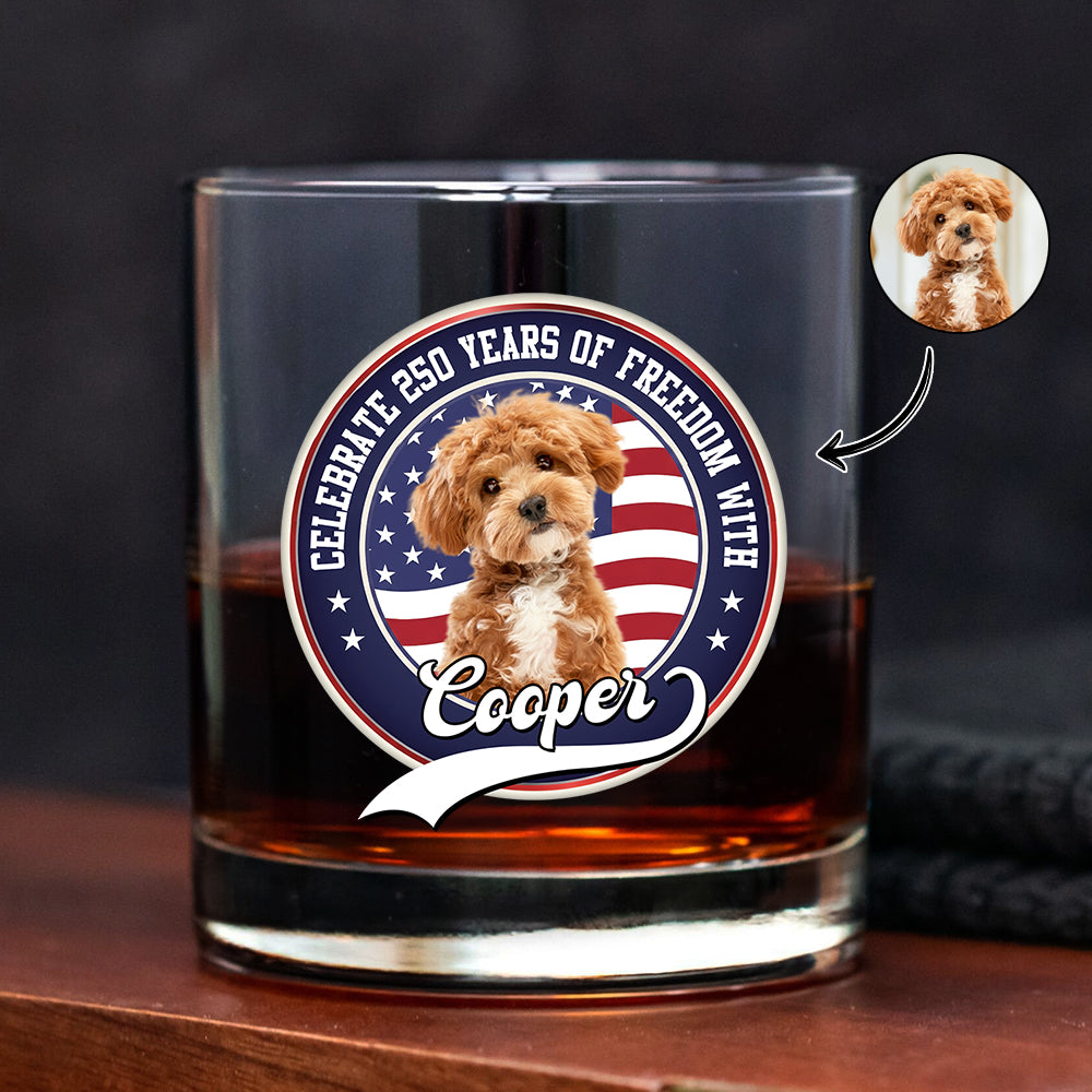 Celebrating America's 250th Anniversary With My Dog Custom Dog Photo Whiskey Glass CH07 910146