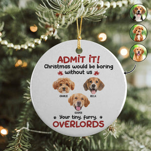 Custom Photo Admit it! Christmas Would be Boring Without Me Ceramic Ornament TH10 894895