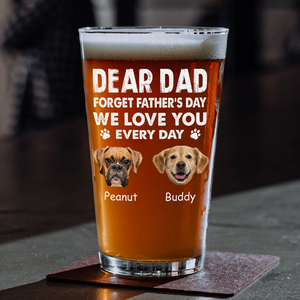 Custom Photo Forget Father's Day We Love You Every Day Beer Glass Gift For Dog Lover Cat Lover CH07 895786