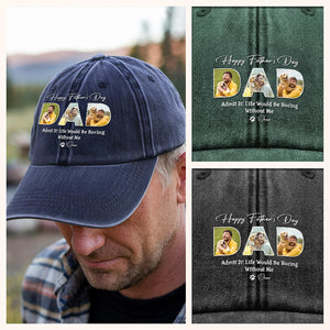Custom Photo Happy Father's Day Life Would Be Boring Without Me Dog Washed Denim Baseball Cap HO82 893920
