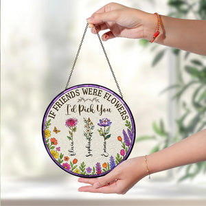 If Friends Were Flowers, I'd Pick You - Personalized Stained Glass Suncatcher HA75 892920