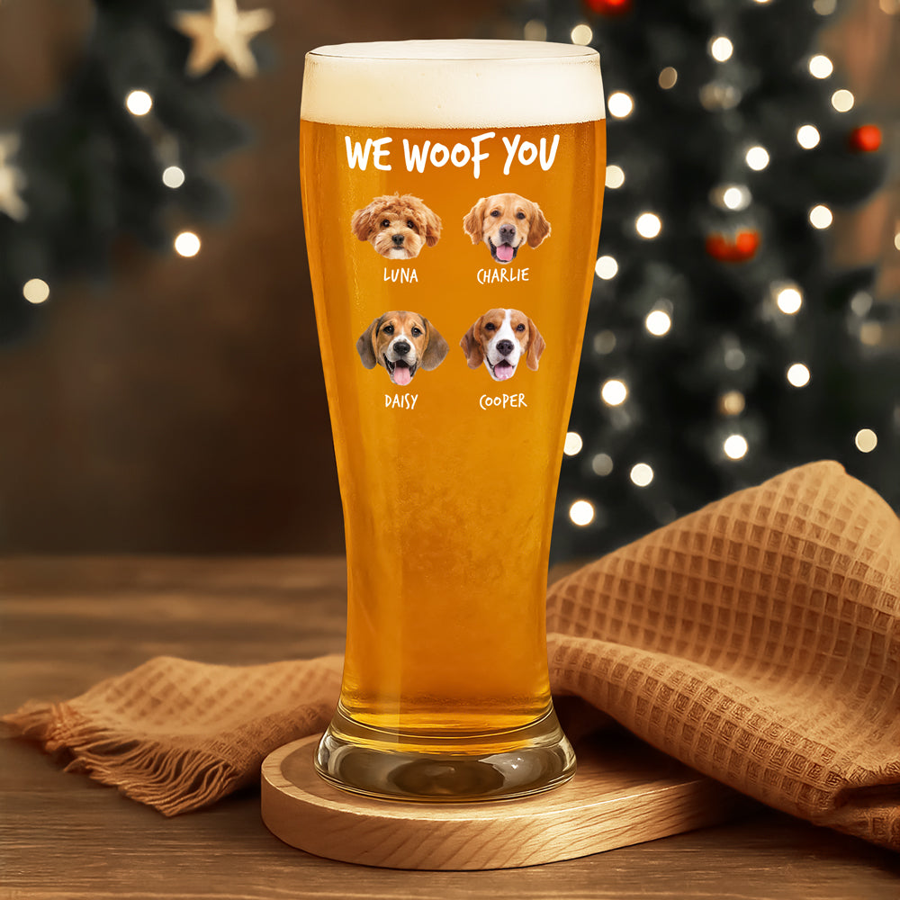 Custom Photo From The Reasons You Drink We Woof You Dog Pilsner Glass HA75 892746