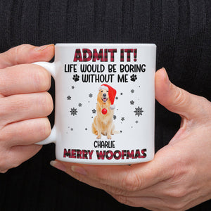 Custom Pet Photo Life Would Be Boring Without Me - Personalized Mug HA75 892820