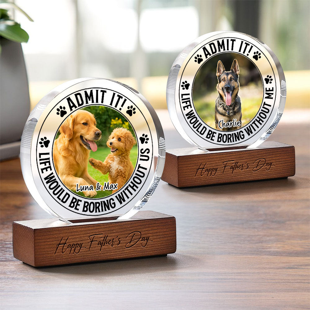 Custom Pet Photo Life Would Be Boring Without Me Round Acrylic Frame Block CH07 896044