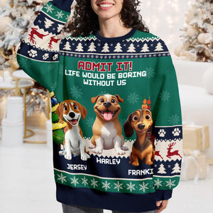 Admit It Life Would Be Boring Without Me Ugly Sweater TH10 896265