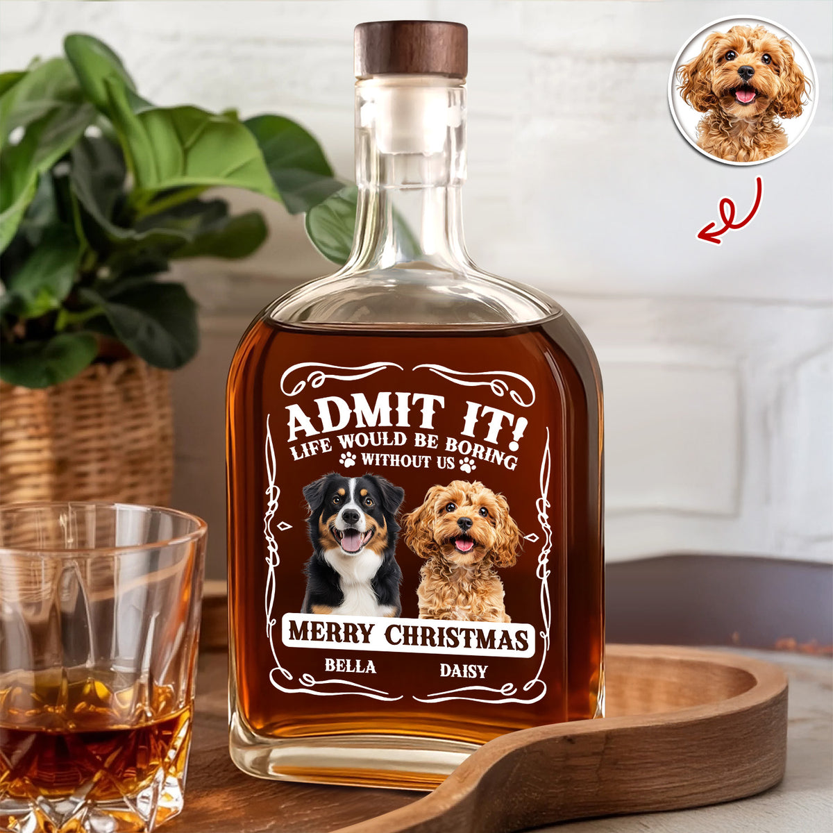 Custom Photo Admit It Life Would Be Boring Without Me Whiskey Bottle For Dog Lover TH10 896649