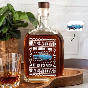 Custom Car Photo Oh What Fun It Is To Ride Whiskey Bottle For Car Lovers HA75 898358