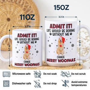 Custom Pet Photo Life Would Be Boring Without Me - Personalized Mug HA75 892820