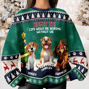 Admit It Life Would Be Boring Without Me Ugly Sweater TH10 896265