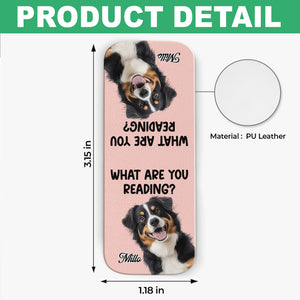 What Are You Reading - Custom Dog Photo Leather Magnetic Bookmark For Book Lovers, Dog Lovers CH07 899528