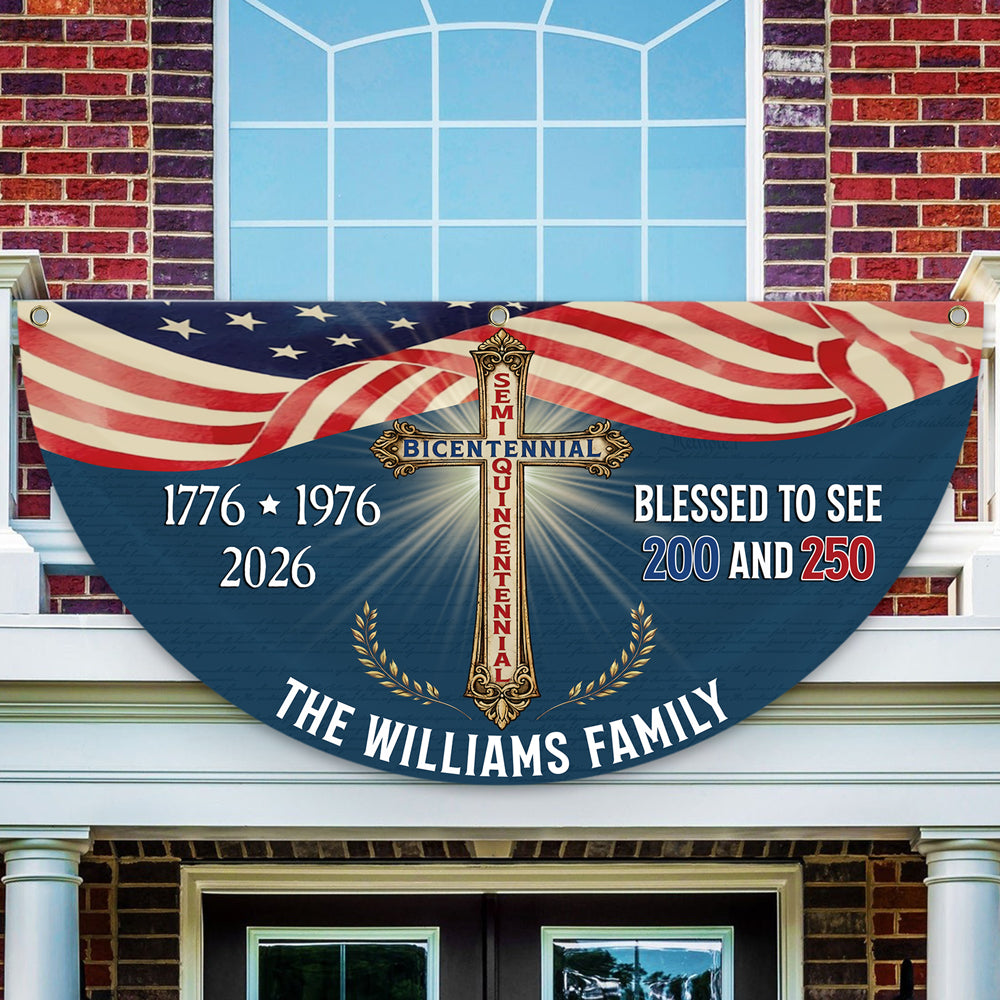 Custom Family Name Blessed to See 200 & 250 Years Bicentennial Semiquincentennial Christian Non-Pleated Fan Flag  HO82 901938