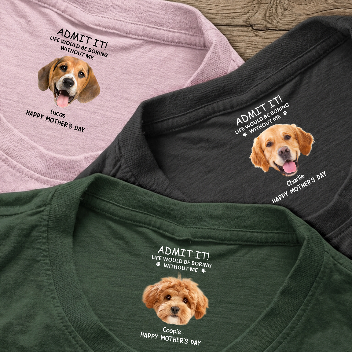 Custom Photo Life Would Be Boring Without Me Dog Neck Print Tee CH07 910938