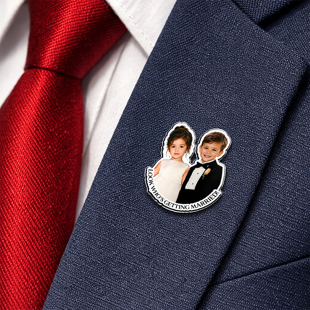 Custom Photo Look Who's Getting Married Acrylic Pin TH10 170573