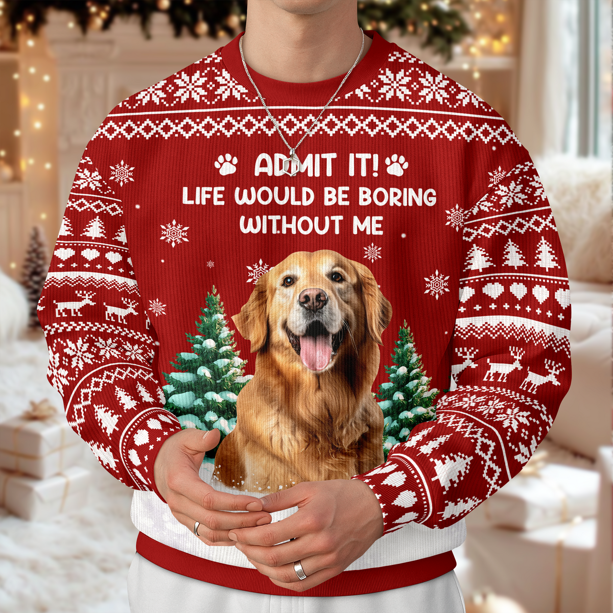 Custom Dog Photo Admit it! Life Would Be Boring Without Us Christmas Ugly Sweater CH07 896606