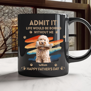 Custom Photo Admit It Life Would Be Boring Without Us Black Mug HA75 892088