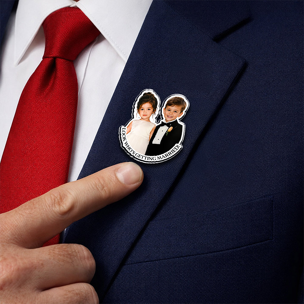 Custom Photo Look Who's Getting Married Acrylic Pin TH10 170573