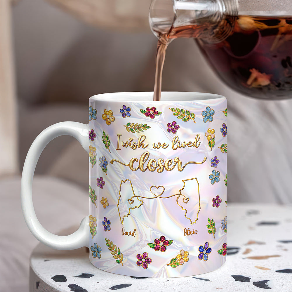 Personalized I Wish We Lived Closer Mug - Long Distance Best Friend Gift CH07 911328