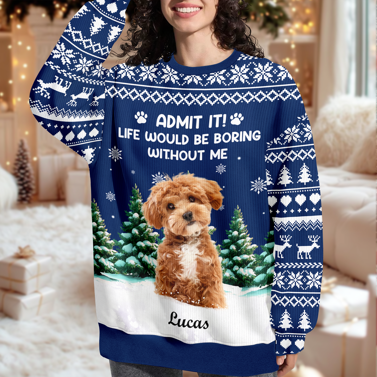 Custom Dog Photo Admit it! Life Would Be Boring Without Us Christmas Ugly Sweater CH07 896606