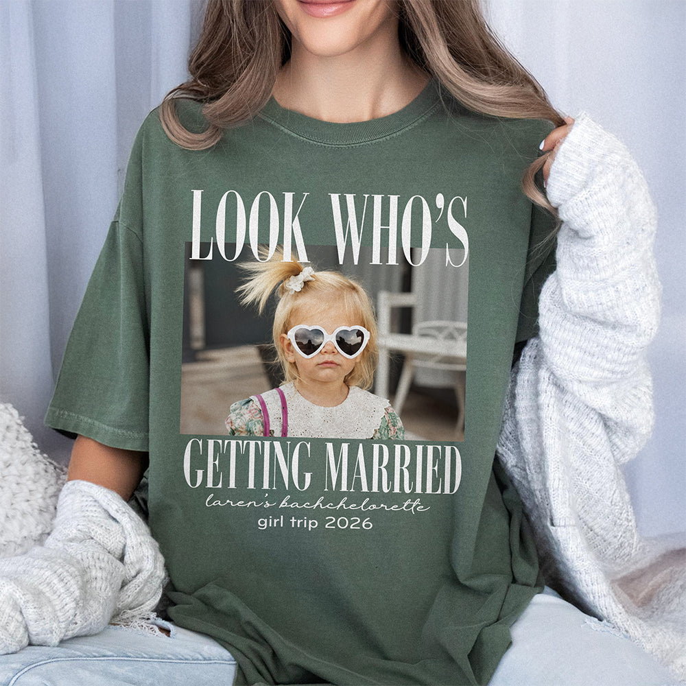 Custom Photo Look Who's Getting Married Comfort Shirt - Personalized Bachelorette Gift HA75 921994