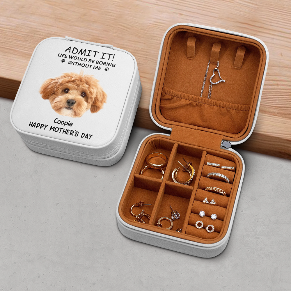 Custom Dog Cat Photo Admit It Life Would Be Boring Without Me Travel Jewelry Box Gift For Mom TH10 169483