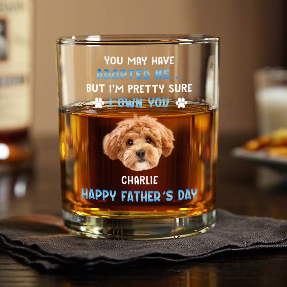 Custom Photo I Own You For Sure Whiskey Glass Father's Day Gift For Dog Dad HA75 892502