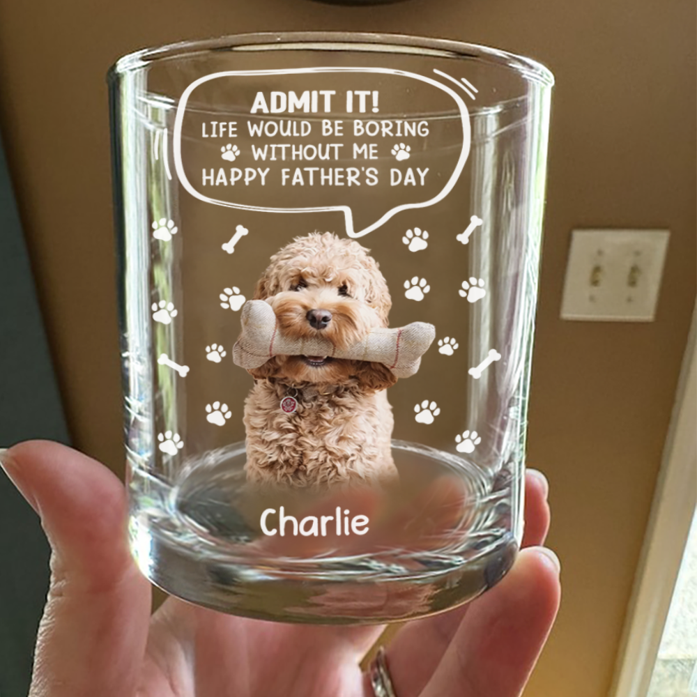 Custom Photo Life Would Be Boring Without Me Dog Cat Print Rock Glass HA75 892394