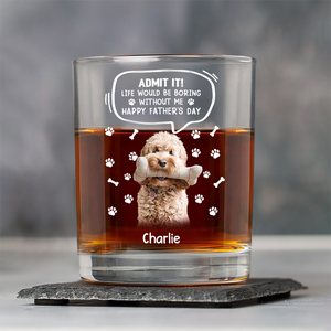 Custom Photo Life Would Be Boring Without Me Dog Cat Print Rock Glass HA75 892394