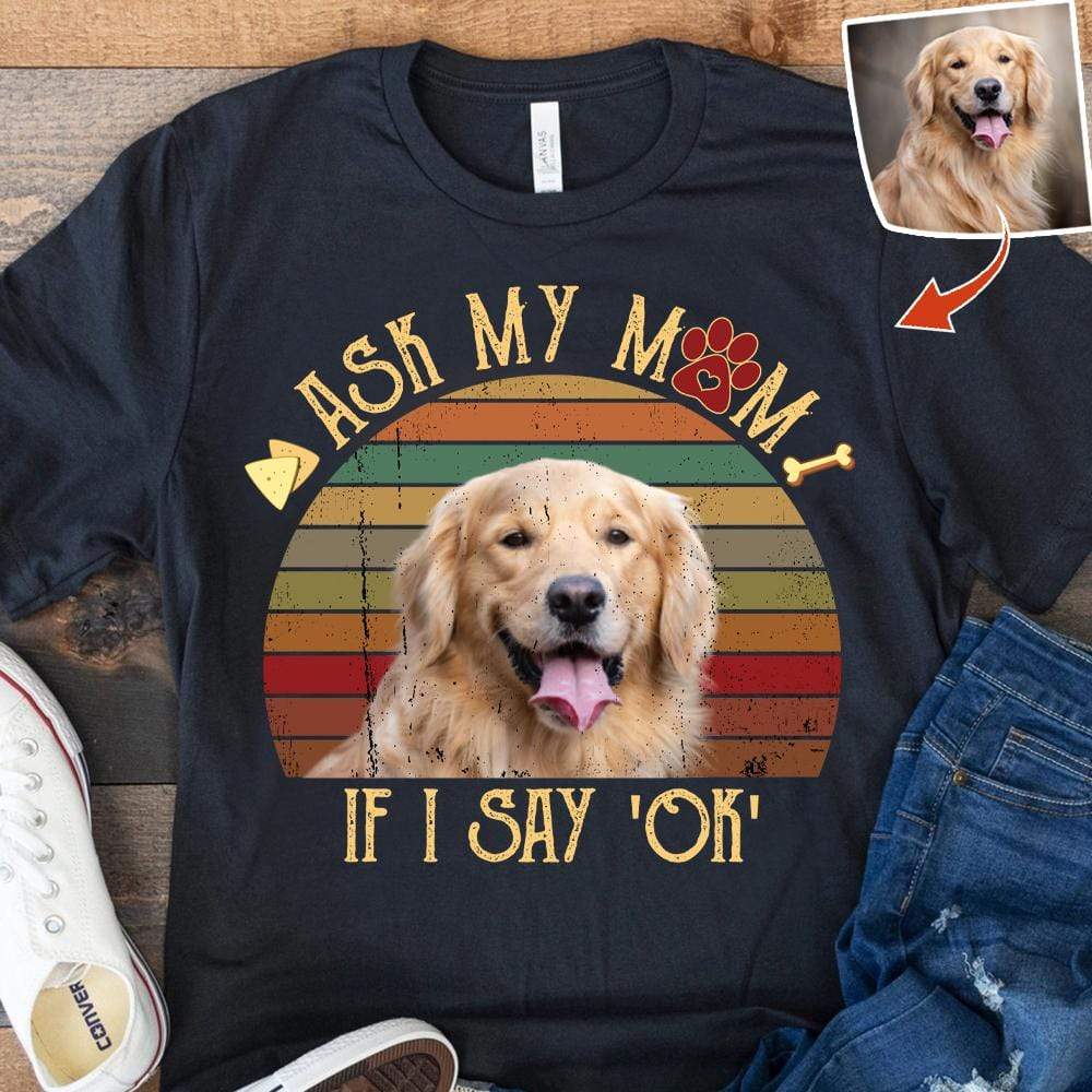 GeckoCustom Ask my mo if i say OK, Vintage Retro upload photo, Custom Photo Shirt HN590