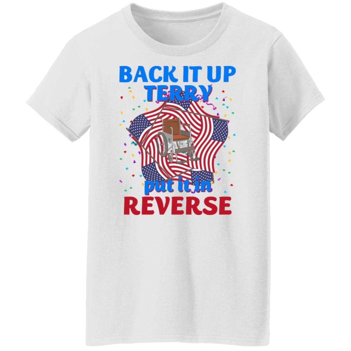 GeckoCustom Back It Up Terry Put It In Reserve American Flag USA 4th Of July H415 Women T-shirt / White / S