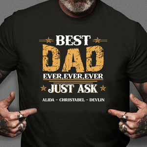 GeckoCustom Best Dad Ever Ever Ever Just Ask Personalized Custom Father's Day Shirt H353