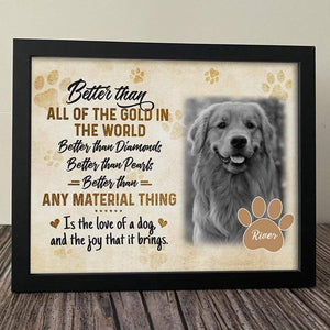 GeckoCustom Better Than Any Material Thing Is A Love Of A Dog Picture Frame 10"x8"