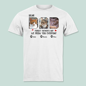 GeckoCustom Custom Photo Forget Father‘s Day We Meow You Everyday Shirt N304 889177