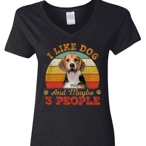 GeckoCustom Custom Photo I Like Dogs And Maybe 3 People Shirt N304 889161