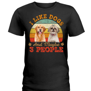 GeckoCustom Custom Photo I Like Dogs And Maybe 3 People Shirt N304 889161