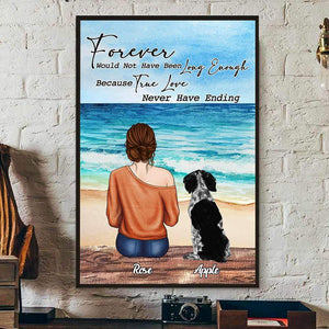 GeckoCustom Forever Would Not Have Been Long Enough Dog Poster Because True Love Never Have Ending, Loss Dog HN590