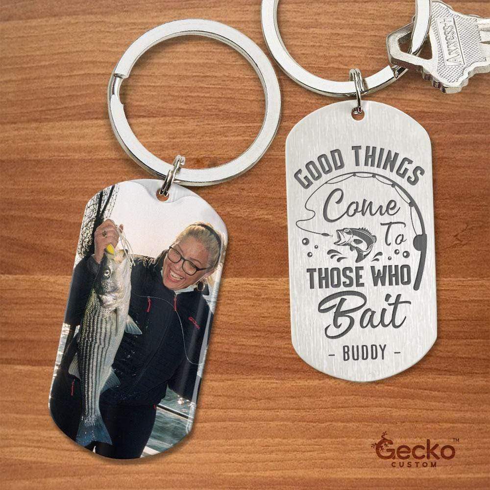 GeckoCustom Good Things Come To Those Who Bait Fishing Outdoor Metal Keychain HN590
