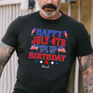 GeckoCustom Happy July 4th And Yes It's My Birthday Personalized Custom Birthday 4 Th Of July Shirt H416