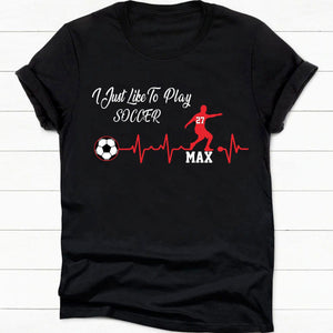 GeckoCustom I Just Like To Play Soccer Shirt Personalized Custom Soccer Shirt H541